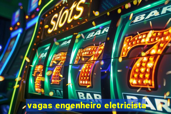 vagas engenheiro eletricista